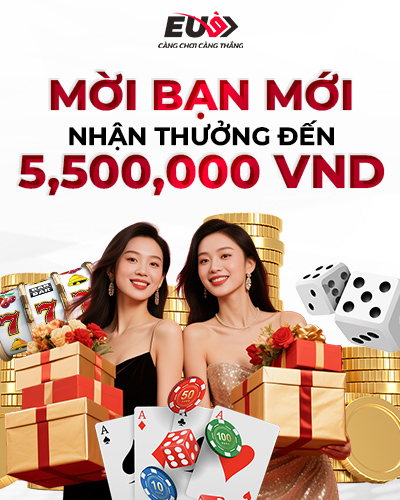 Chương trình mời bạn mới nhận đến 5.500.000 đồng tại EU9